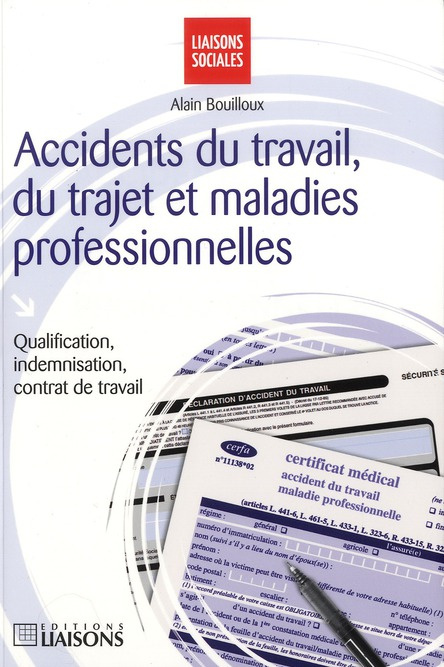 Accidents du travail, du trajet et maladies professionnelles. Qualification, indemnisation, contrat
