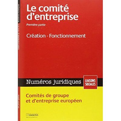 Le comite d'entreprise i. fevrier 2013. creation-fonctionnement. comites de grou. Creation - fonctio