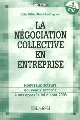 La négociation collective en entreprise. Nouveaux acteurs, nouveaux accords, 4 ans après la loi d'ao