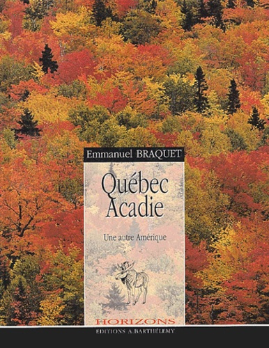 QUEBEC - ACADIE. UNE AUTRE AMERIQUE