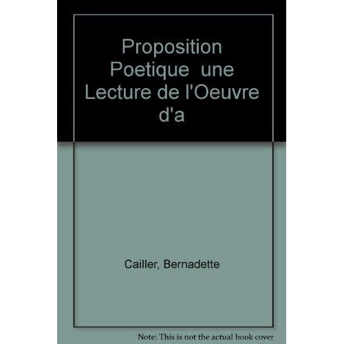PROPOSITION POETIQUE UNE LECTURE DE L'OEUVRE D'A