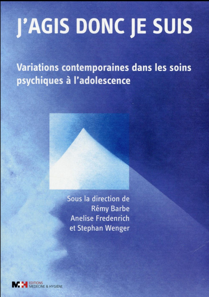 J'agis donc je suis. Variations contemporaines dans les soins psychiques à l'adolescence