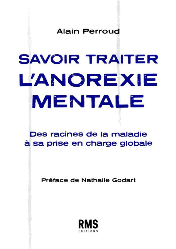 Savoir traiter l'anorexie mentale. Des racines de la maladie à sa prise en charge globale