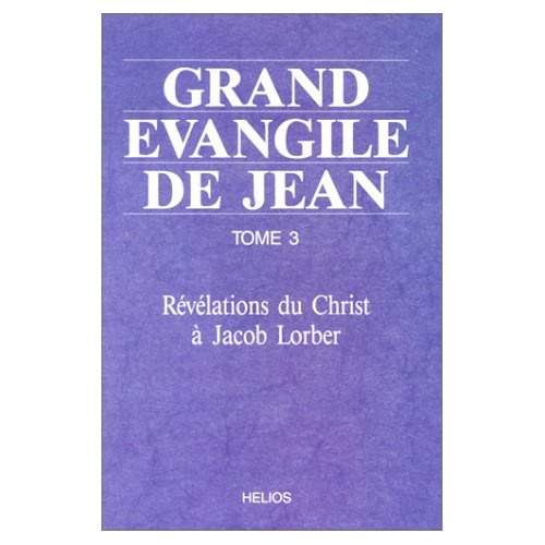 GRAND EVANGILE DE JEAN. TOME 3