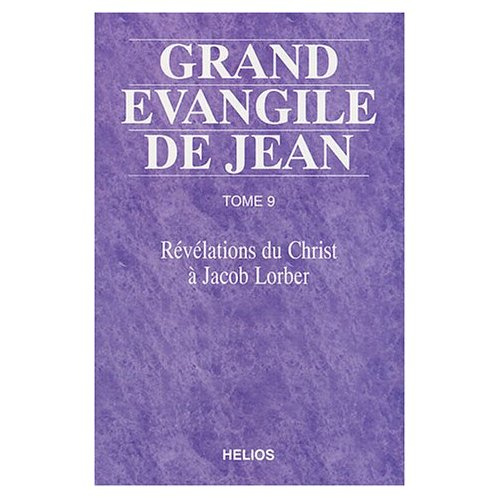 Grand évangile de Jean. Tome 9, Révélations du Christ à Jacob Lorber
