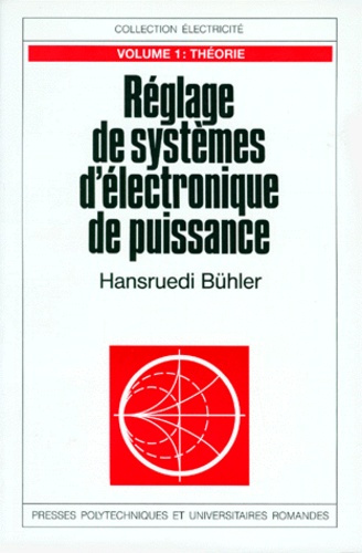 REGLAGE DE SYSTEMES D'ELECTRONIQUE DE PUISSANCE. Tome 1, Théorie