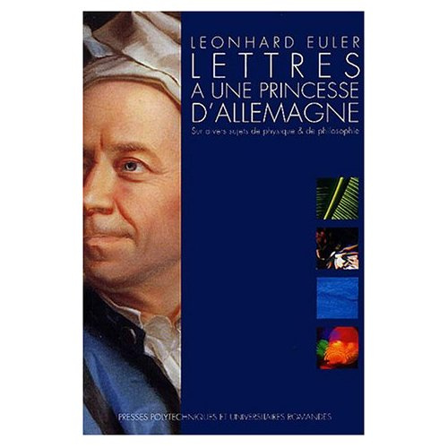 Lettres à une princesse d'Allemagne. Sur divers sujets de physique et de philosophie