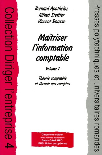Maîtriser l'information comptable. Volume 1, Théorie comptable et théorie des comptes, 5e édition