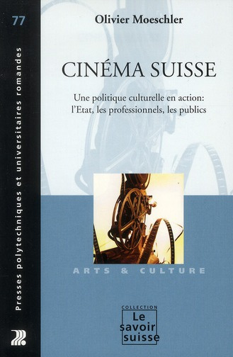 Cinéma suisse. Une politique culturelle en action : l'Etat, les professionnels, les publics