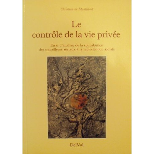 LE CONTROLE DE LA VIE PRIVEE. ESSAI D'ANALYSE DE LA CONTRIBUTION DES TRAVAILLEURS SOCIAUX A LA REPR