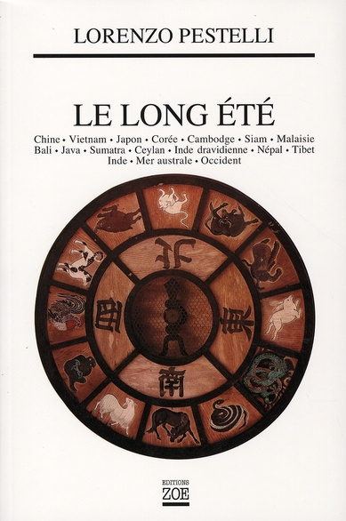Le long été. Chine, Vietnam, Japon, Corée, Cambodge, Siam, Malaisie, Bali, Java, Sumatra, Ceylan, In