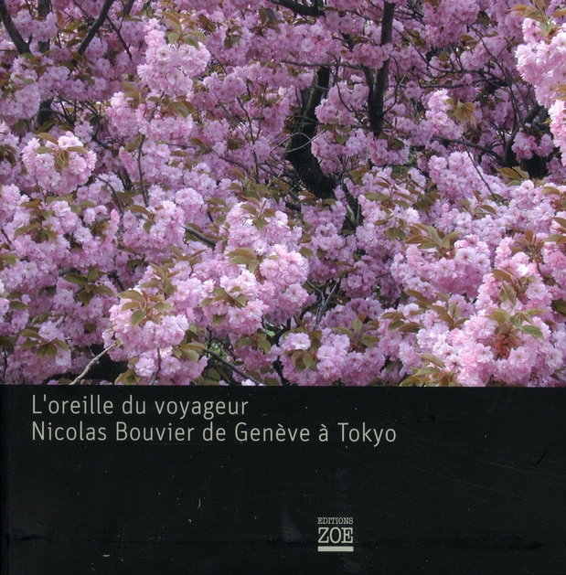 L'oreille du voyageur. Nicolas Bouvier de Genève à Tokyo, avec 1 CD audio