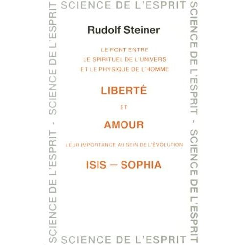 Liberté et amour Isis-Sophia. Le pont entre le spirituel de l'univers et le physique de l'homme, leu