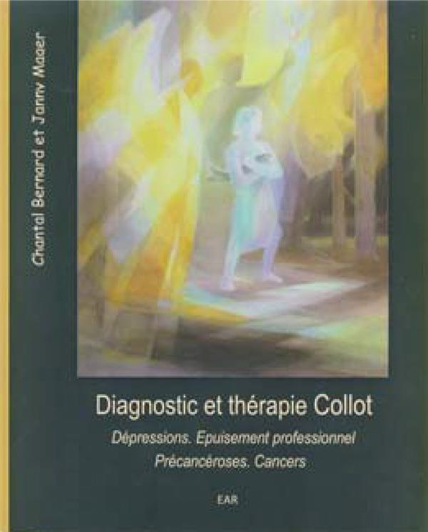 Diagnostic et thérapie Collot. Dépressions - Epuisement professionnel - Précancéroses. Cancers