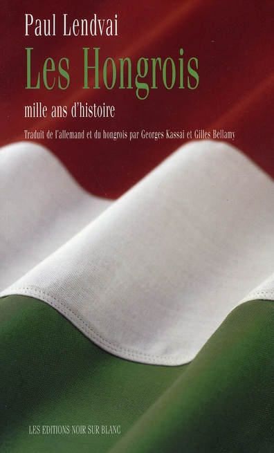 Les Hongrois. Mille ans d'histoire