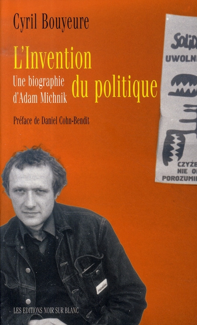 L'invention du politique. Une biographie d'Adam Michnik