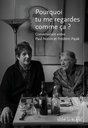 Pourquoi tu me regardes comme ça ? Conversation entre Paul Nizon et Frédéric Pajak