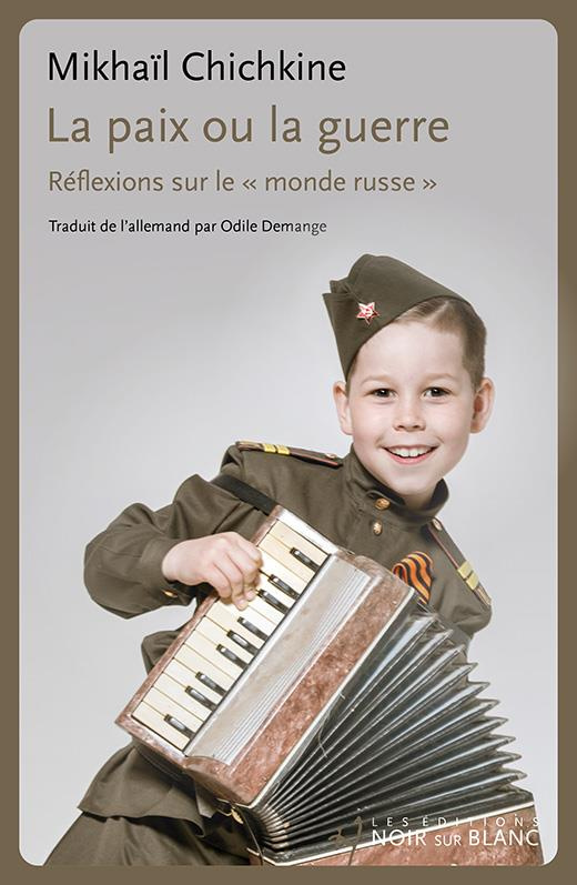 La paix ou la guerre. Reflexions sur le "monde russe"