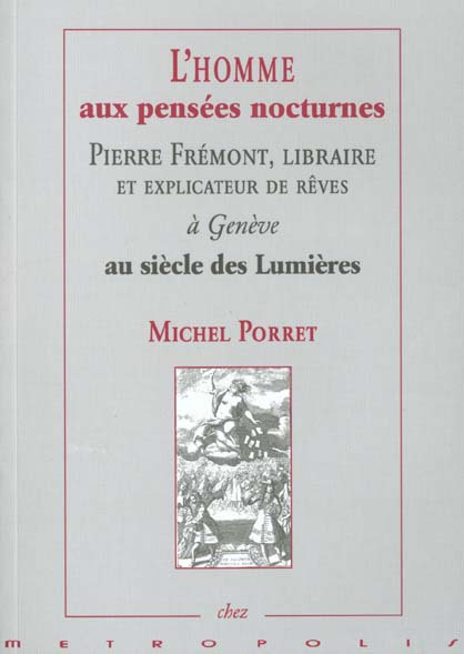 L'homme aux pensées nocturnes. Pierre Frémont, libraire et explicateur de rêves à Genève au siècle d