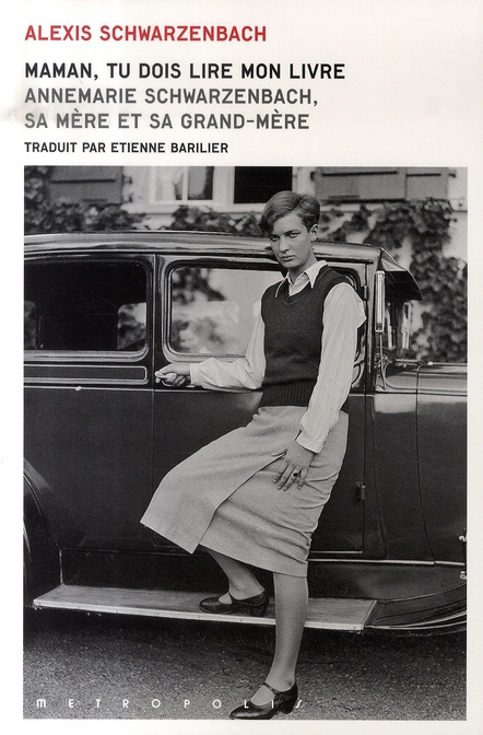 Maman, tu dois lire mon livre. Annemarie Schwarzenbach, sa mère et sa grand-mère, 55 photos hors t