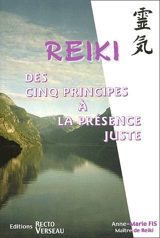 REIKI. DES 5 PRINCIPES A LA PRESENCE JUSTE