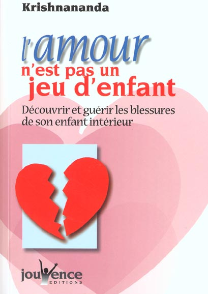 L'amour n'est pas un jeu d'enfant. Découvrir et guérir les blessures de son enfant intérieur