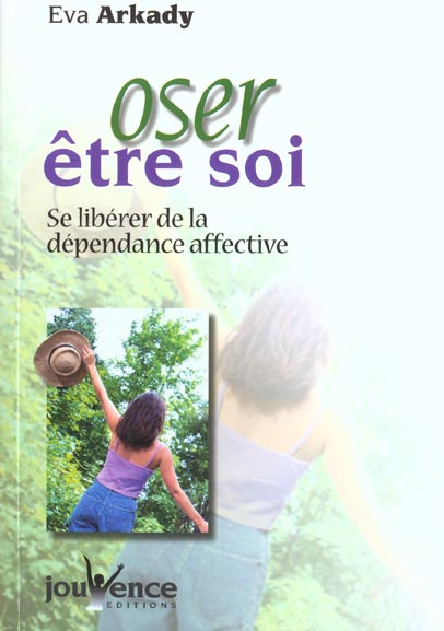Oser être soi. Se libérer de la dépendance affective
