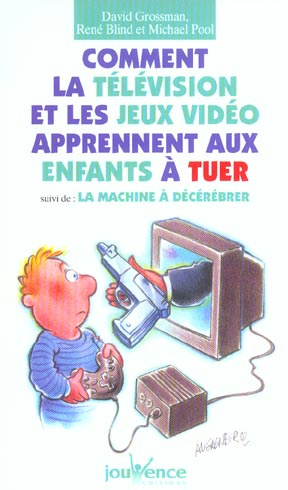 Comment la télévision et les jeux vidéo apprennent aux enfants à tuer suivi de La machine à décérébr
