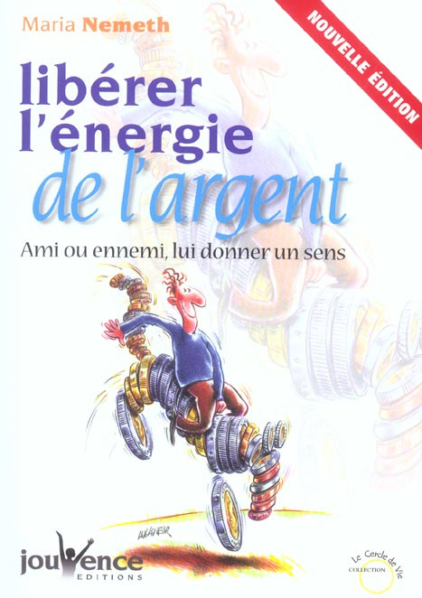 Libérez l'énergie de l'argent. Ami ou ennemi, lui donner un sens, Edition revue et corrigée
