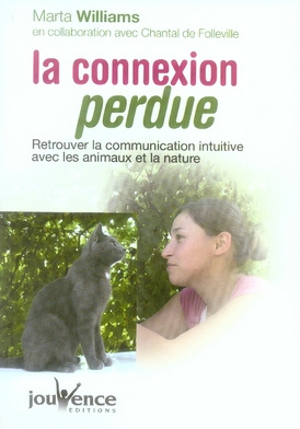 La connexion perdue. Retrouver la communication intuitive avec les animaux et la nature