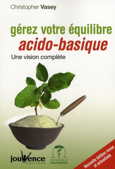 Gérez votre équilibre acido-basique. Une vision complète, Edition revue et corrigée