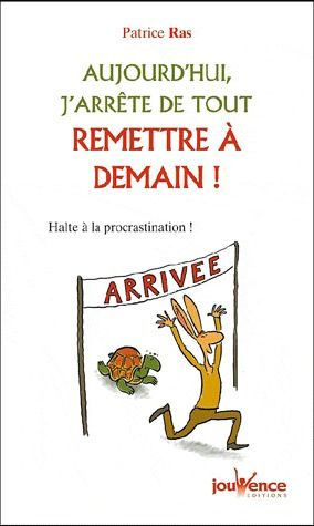 Aujourd'hui, j'arrête de tout remettre à demain. Halte à la procrastination !