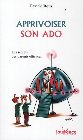 Apprivoiser son ado. Les secrets des parents efficaces
