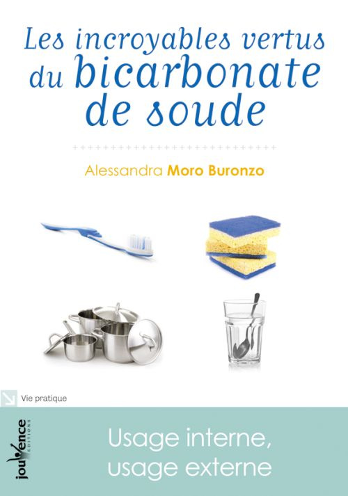 Les incroyables vertus du bicarbonate de soude. Usage interne, usage externe, Edition revue et augme
