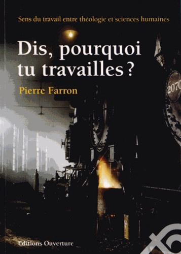 Dis, pourquoi tu travailles ? Sens du travail entre théologie et sciences humaines