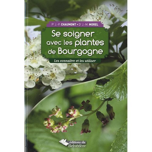 Se soigner avec les plantes de Bourgogne. Les connaître et les utiliser