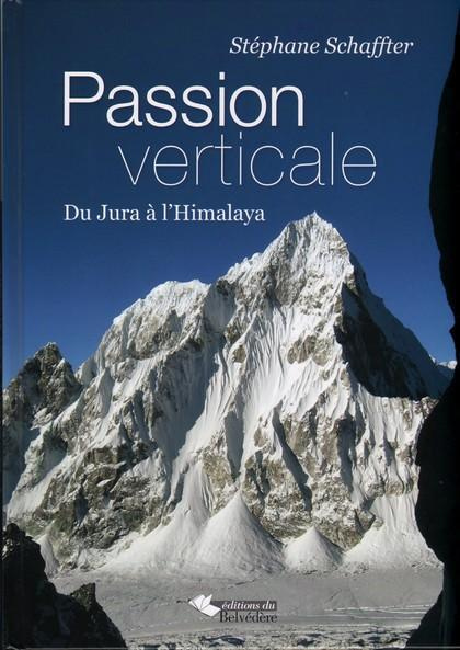 Passion verticale. Du Jura à l'Himalaya