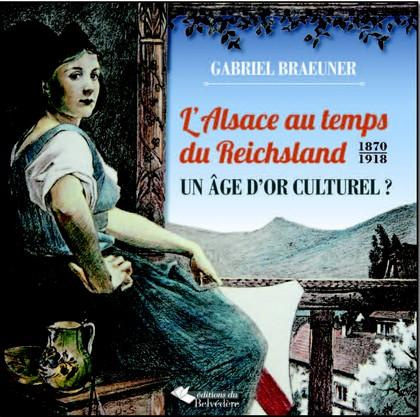 L'Alsace au temps du Reichsland (1871-1918). Un âge d'or culturel ?