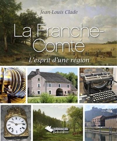 La Franche-Comté. L'esprit d'une région