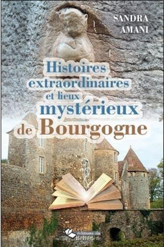Histoires extraordinaires et lieux mystérieux de Bourgogne