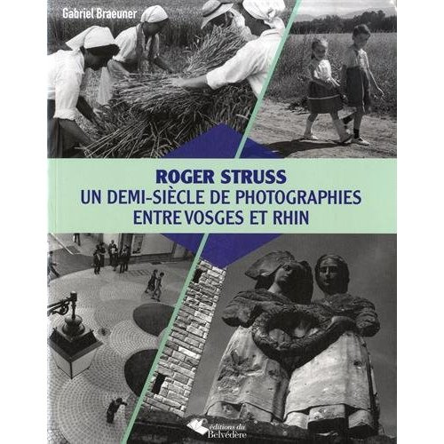 Roger Struss. Un demi-siècle de photographies entre Vosges et Rhin