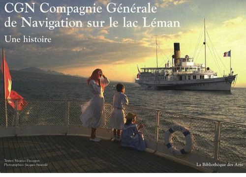 CGN Compagnie Générale de Navigation sur le lac Léman. Une histoire