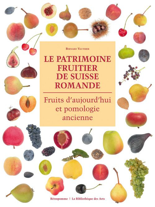 Le patrimoine fruitier de Suisse romande. Fruits d?aujourd?hui et pomologie ancienne