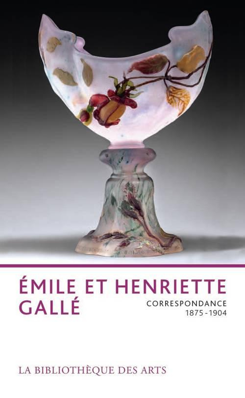 Emile et Henriette Gallé. Correspondance 1875-1904