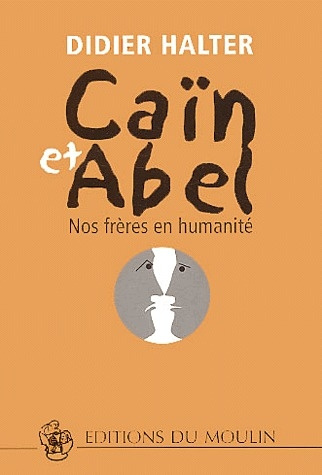 Caïn et Abel. Nos frères en humanité