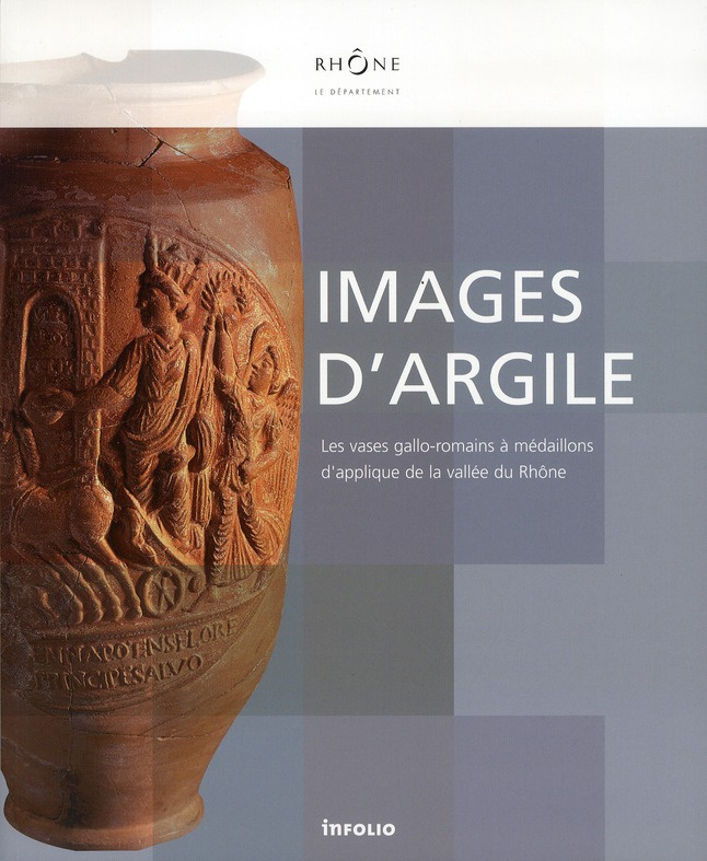 Images d'argile. Les vases gallo-romains à médaillons d'applique de la vallée du Rhône