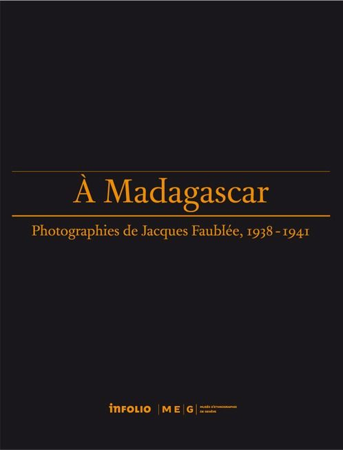 A Madagascar, photographies de Jacques Faublée, 1938-1941
