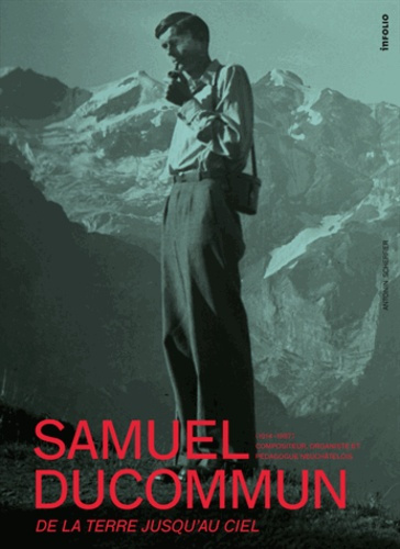 Samuel Ducommun (1914-1987). De la terre jusqu'au ciel