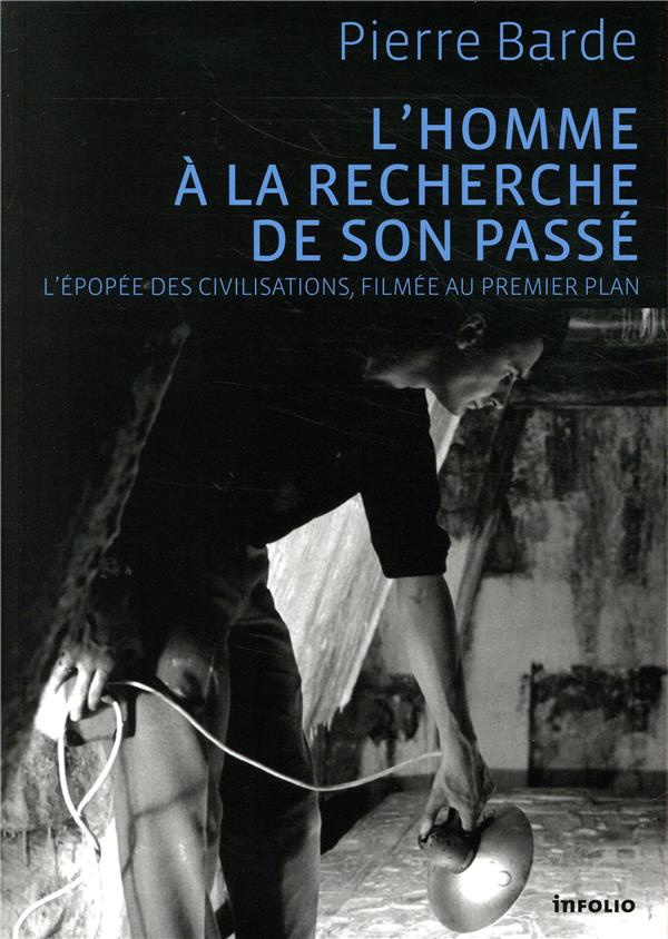 L'homme à la recherche de son passé. L'épopée des civilisations, filmée au premier plan