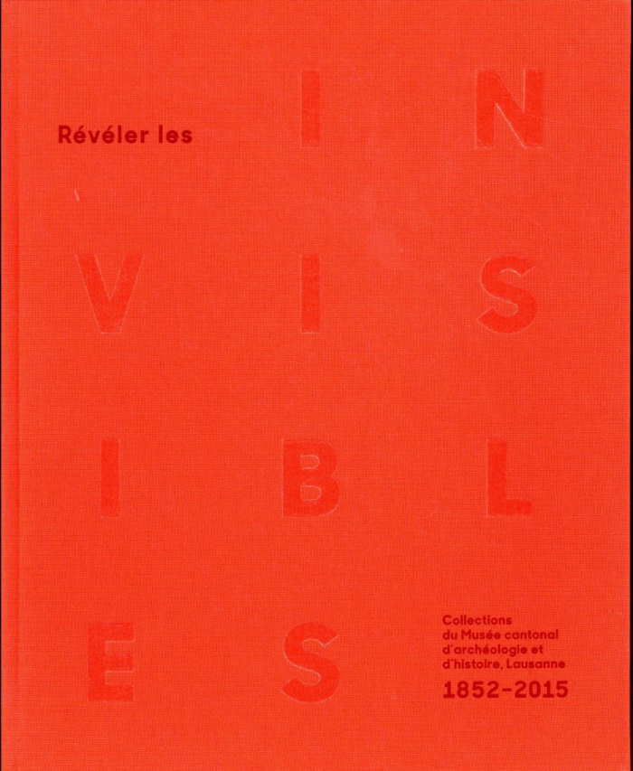 Révéler les invisibles. Collections du Musée cantonal d'archéologie et d'histoire, Lausanne, 1852-20